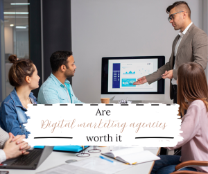Read more about the article ARE DIGITAL MARKETING AGENCIES WORTH IT