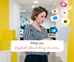 Read more about the article WHAT ARE DIGITAL MARKETING SERVICES