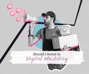 Read more about the article SHOULD I INVEST IN DIGITAL MARKETING